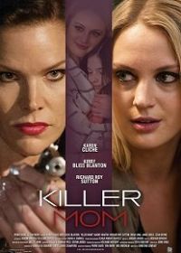 Мамочка убийца (2017) Killer Mom