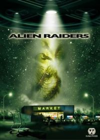 Чужеродное вторжение (2008) Alien Raiders