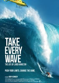Король волн: Жизнь Лэйрда Хэмильтона (2017) Take Every Wave: The Life of Laird Hamilton
