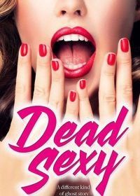 Убийственно сексуальные (2018) Dead Sexy