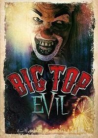 Дьявол под куполом (2019) Big Top Evil