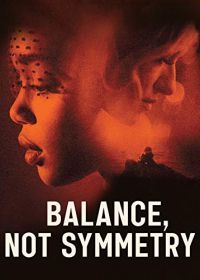 Симметрия это не баланс (2019) Balance, Not Symmetry