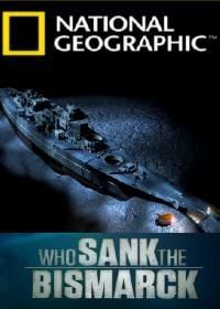 National Geographic. Кто потопил «Бисмарк»? (2010) Who sank the Bismarck?