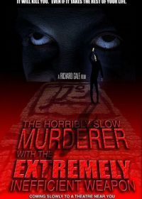 Ужасно медленный убийца с крайне неэффективным оружием (2008) The Horribly Slow Murderer with the Extremely Inefficient Weapon
