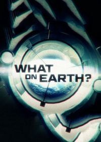 Discovery. Загадки планеты Земля (2015) What on Earth?