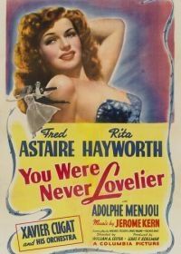 Ты никогда не была восхитительнее (1942) You Were Never Lovelier