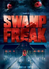 Болотное чудовище (2017) Swamp Freak
