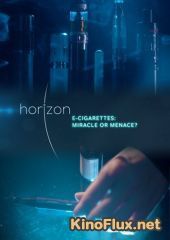 BBC Horizon. Электронные сигареты: Чудо или угроза? (2016) E-Cigarettes: Miracle or Menace?