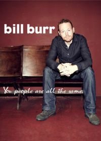 Билл Бёрр: Все вы, люди, одинаковые (2012) Bill Burr: You People Are All the Same.