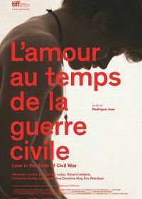 Любовь во время гражданской войны (2014) L'amour au temps de la guerre civile