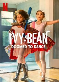 Айви + Бин: Обречённые танцевать (2022) Ivy + Bean: Doomed to Dance