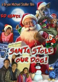Санта украл нашего пса: Веселое Собачье Рождество! (2017) Santa Stole Our Dog: A Merry Doggone Christmas!
