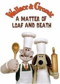 Уоллес и Громит: Дело о смертельной выпечке (2008) A Matter of Loaf and Death