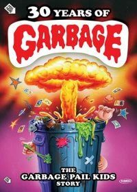 Тридцать лет на свалке:история создания "Малышей из мусорного бачка" (2017) 30 Years of Garbage: The Garbage Pail Kids Story