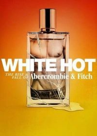 Watch Abercrombie & Fitch: взлет и падение (2022) White Hot: The Rise & Fall of Abercrombie & Fitch
