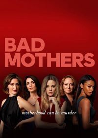 Плохие мамочки (2019) Bad Mothers