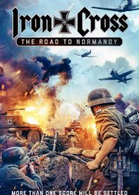 Железный крест: Дорога в Нормандию (2022) Iron Cross: The Road to Normandy