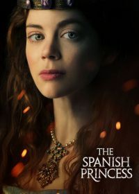 Испанская принцесса (2019) The Spanish Princess