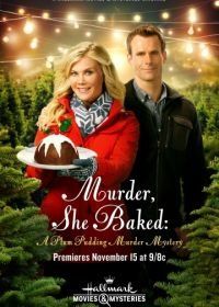 Она испекла убийство: Тайна убийства сливового пудинга (2015) Murder, She Baked: A Plum Pudding Mystery