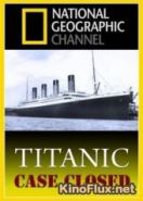 National Geographic. Титаник: Дело закрыто (2012) Titanic: Case Closed