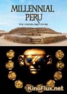 Тысячелетняя история Перу (2012) Millennial Peru: The unexplored history