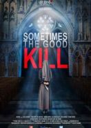 Смертельное добро (2017) Sometimes the Good Kill