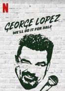 Джордж Лопес: мы сделаем это для половины (2020) George Lopez: We'll Do It for Half