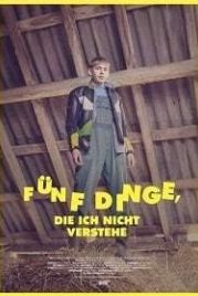 Пять вещей, которые я не понимаю / То чего я не понимаю (2018) Thing I Don't Get / Fünf Dinge, die ich nicht verstehe