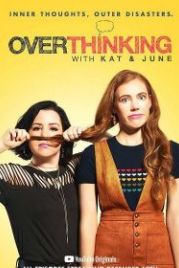 Преувеличение с Кэт и Джун (2018) Overthinking with Kat & June