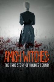 Амишские ведьмы: Правдивая история округа Холмс (2016) Amish Witches: The True Story of Holmes County
