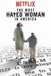 Самая ненавистная женщина Америки (2017) The Most Hated Woman in America