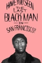 Последний черный в Сан-Франциско (2019) The Last Black Man in San Francisco