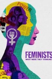 Феминистки: о чем они думали? (2018) Feminists: What Were They Thinking?