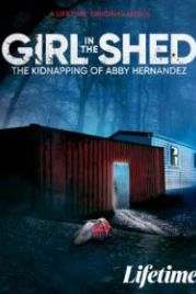 Девочка в сарае: похищение Эбби Эрнандес (2021) Girl in the Shed: The Kidnapping of Abby Hernandez
