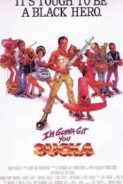 Я достану тебя, ублюдок (1988) I'm Gonna Git You Sucka