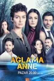 Не плачь, мама (2018) Aglama anne