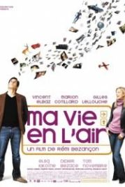 Любовь в воздухе (2005) Ma vie en l'air