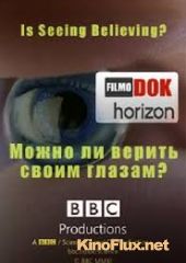 BBC. Можно ли верить своим глазам? (2010) BBC Horizon - Is Seeing Believing?