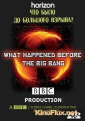 BBC. Что было до Большого взрыва (2010) BBC Horizon. What Happened Before the Big Bang