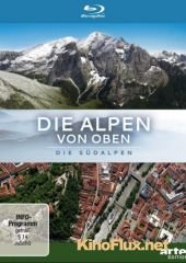 Альпы с высоты: Южные Альпы (2011) Die Alpen von oben: Südalpen