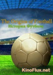История футбола (2013) The Origins of Football