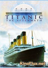 Титаник: После трагедии (2012) Titanic: The Aftermath