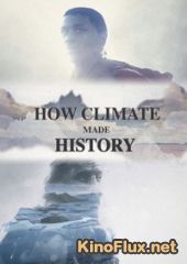 Как климат изменил ход истории (2015) How Climate Made History