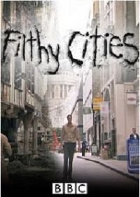 BBC. Грязные города (2011) Filthy Cities