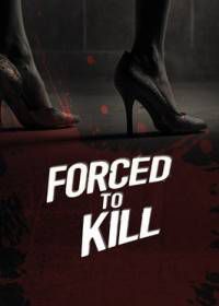 Вынужденное убийство (2016) Forced to Kill