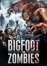 Снежный человек против зомби (2016) Bigfoot Vs. Zombies