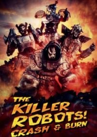 Роботы-убийцы! Разрушить и сжечь (2016) The Killer Robots! Crash and Burn