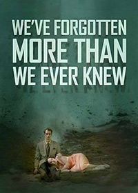 Мы забыли даже то, чего не знали (2016) We've Forgotten More Than We Ever Knew
