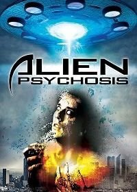 Инопланетный психоз (2018) Alien Psychosis