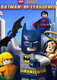 LEGO Бэтмен: В осаде (2014) Lego DC Comics: Batman Be-Leaguered